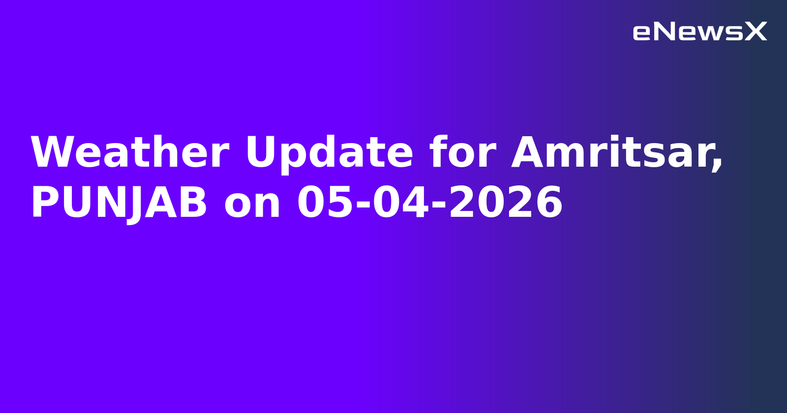 Weather Update for Amritsar, PUNJAB on 05-04-2026