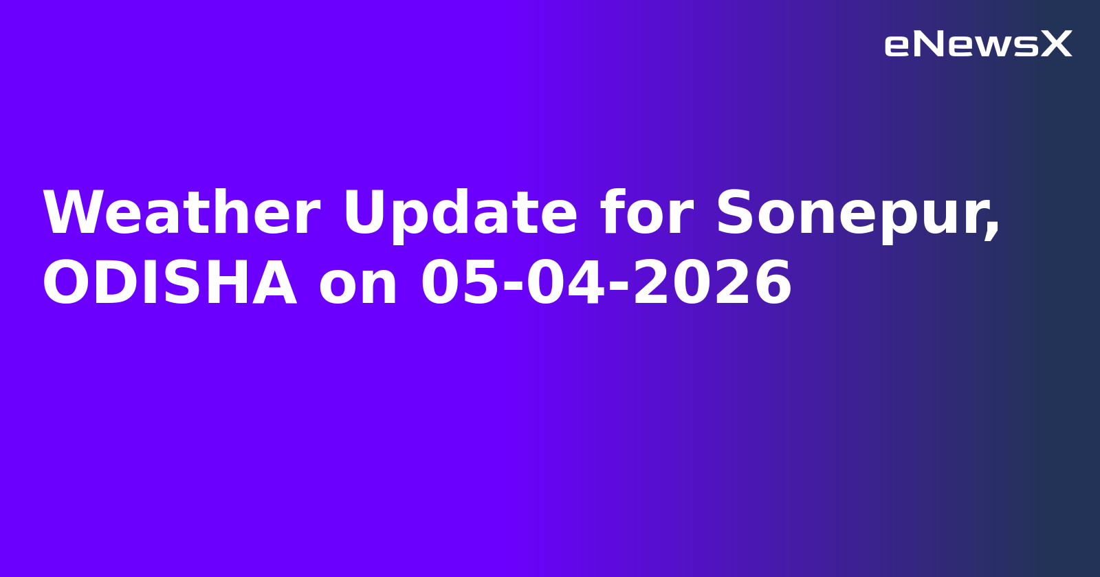 Weather Update for Sonepur, ODISHA on 05-04-2026
