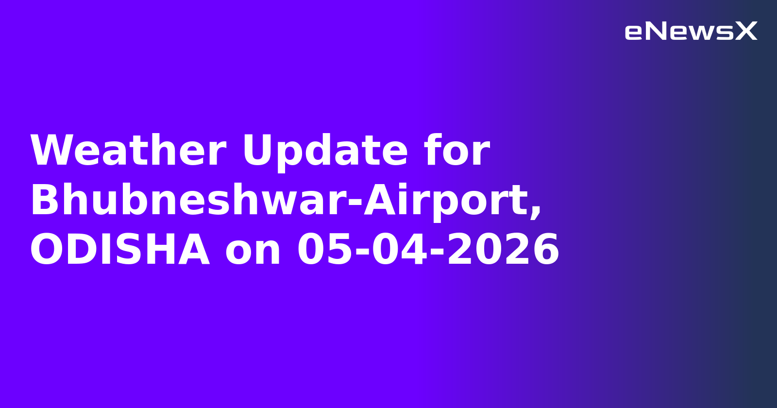 Weather Update for Bhubneshwar-Airport, ODISHA on 05-04-2026