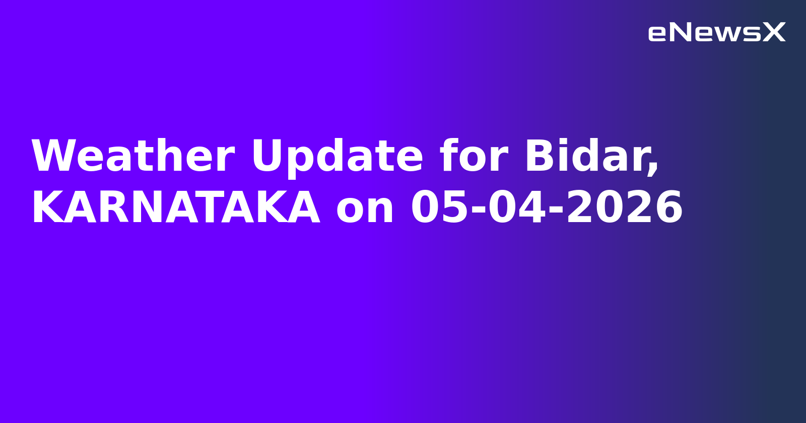 Weather Update for Bidar, KARNATAKA on 05-04-2026