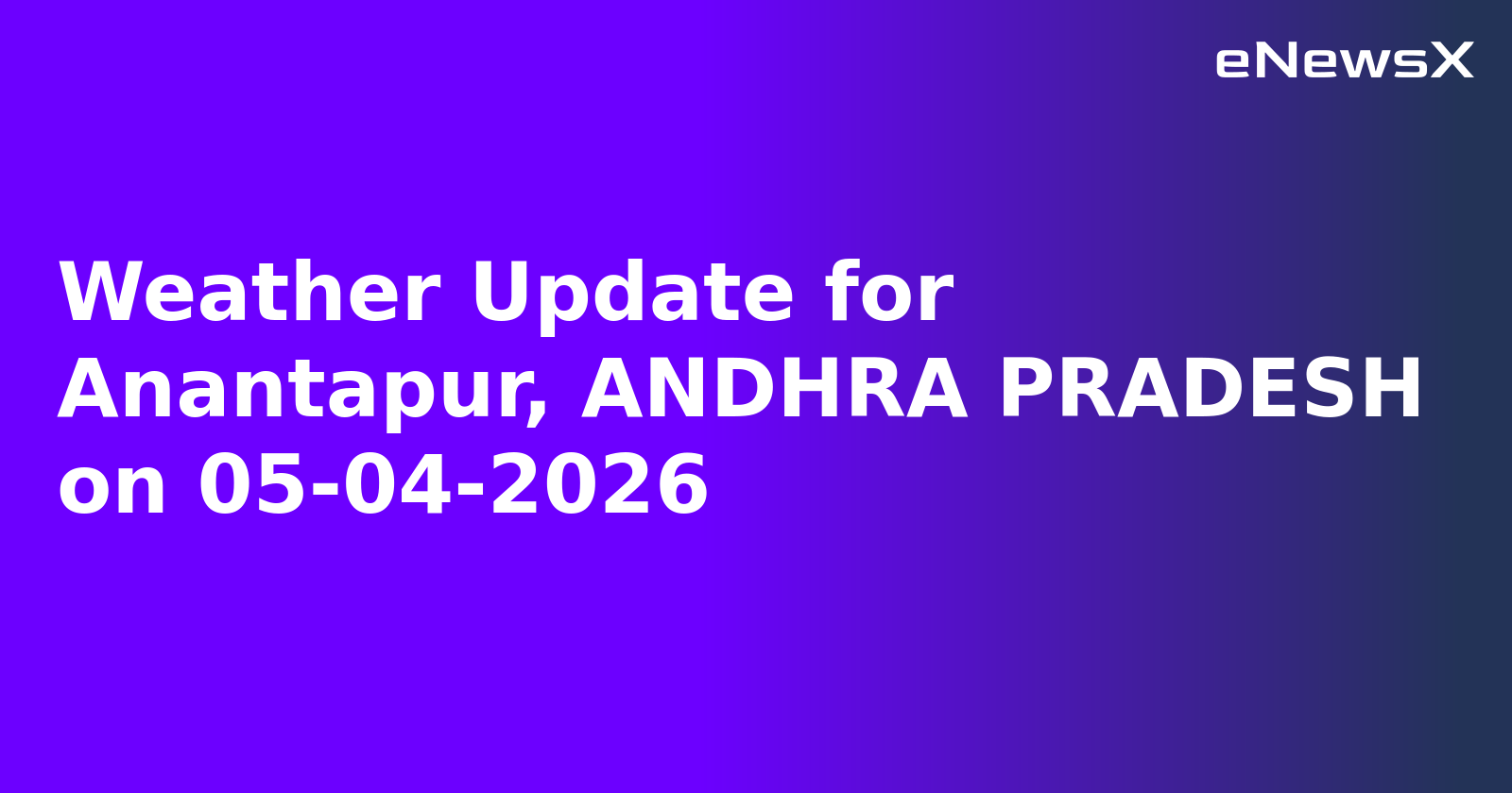 Weather Update for Anantapur, ANDHRA PRADESH on 05-04-2026