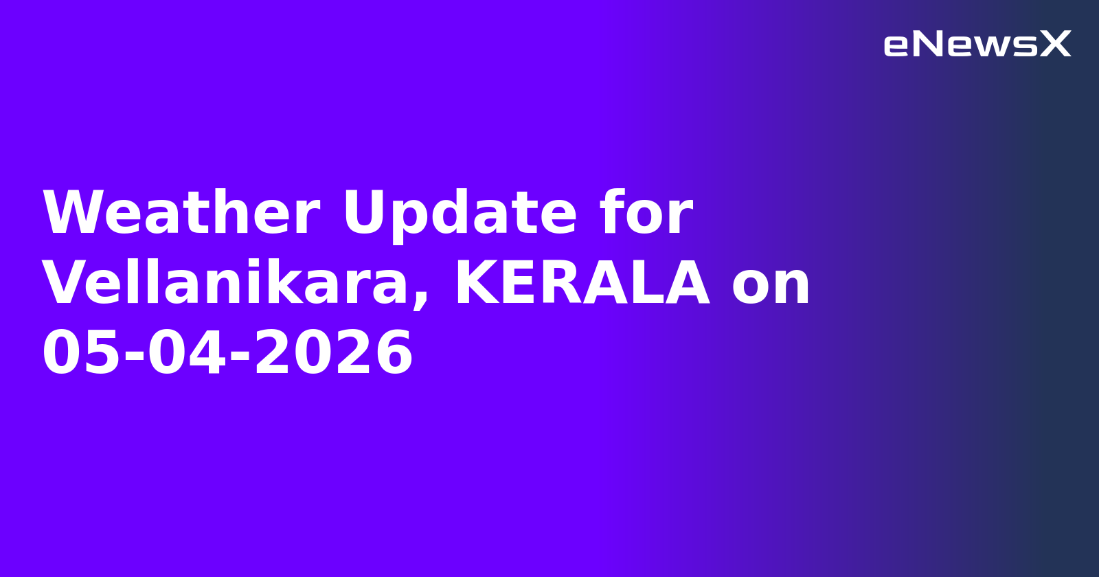 Weather Update for Vellanikara, KERALA on 05-04-2026