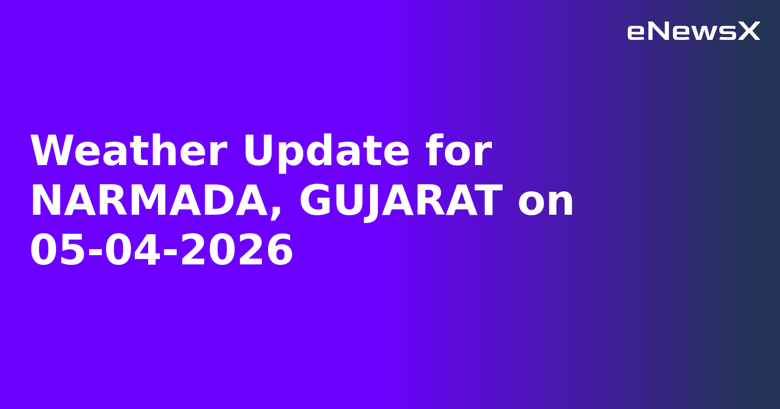 Weather Update for NARMADA, GUJARAT on 05-04-2026