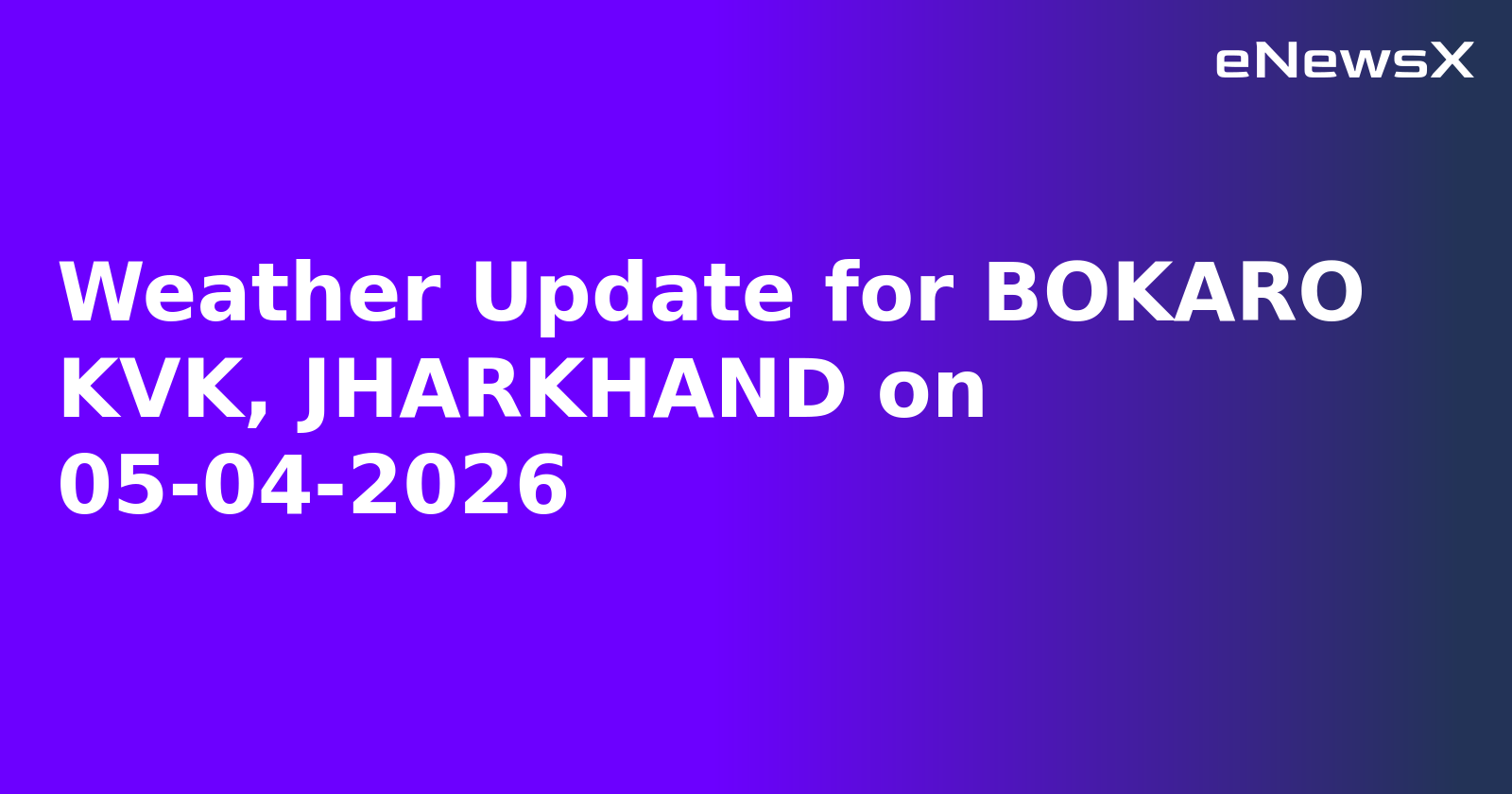 Weather Update for BOKARO KVK, JHARKHAND on 05-04-2026