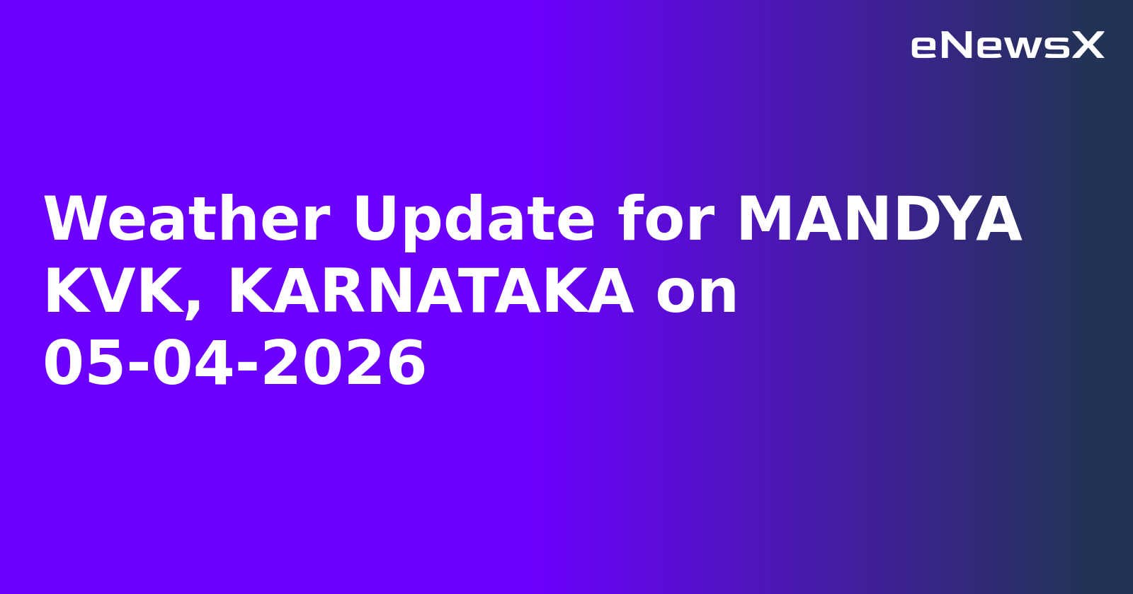 Weather Update for MANDYA KVK, KARNATAKA on 05-04-2026