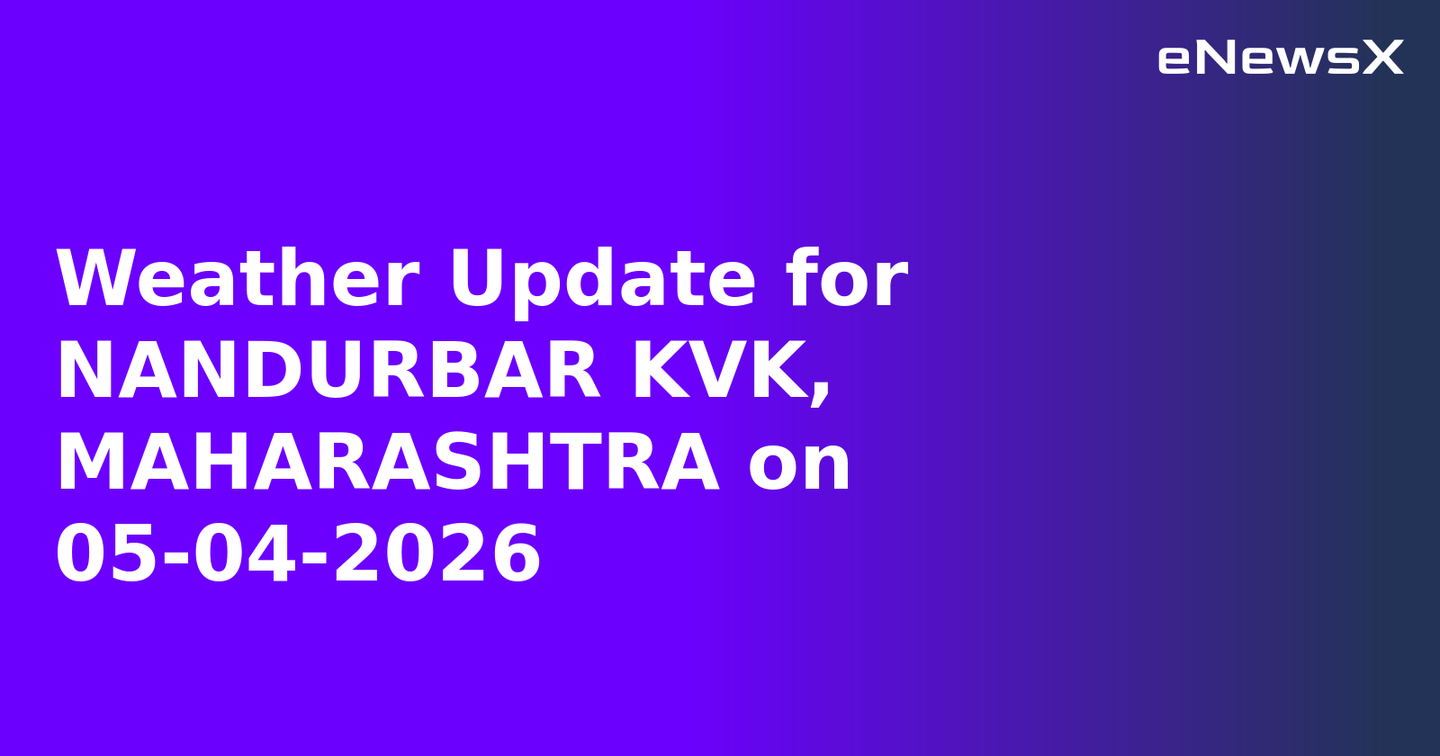 Weather Update for NANDURBAR KVK, MAHARASHTRA on 05-04-2026
