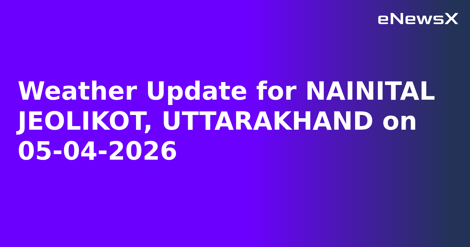 Weather Update for NAINITAL JEOLIKOT, UTTARAKHAND on 05-04-2026