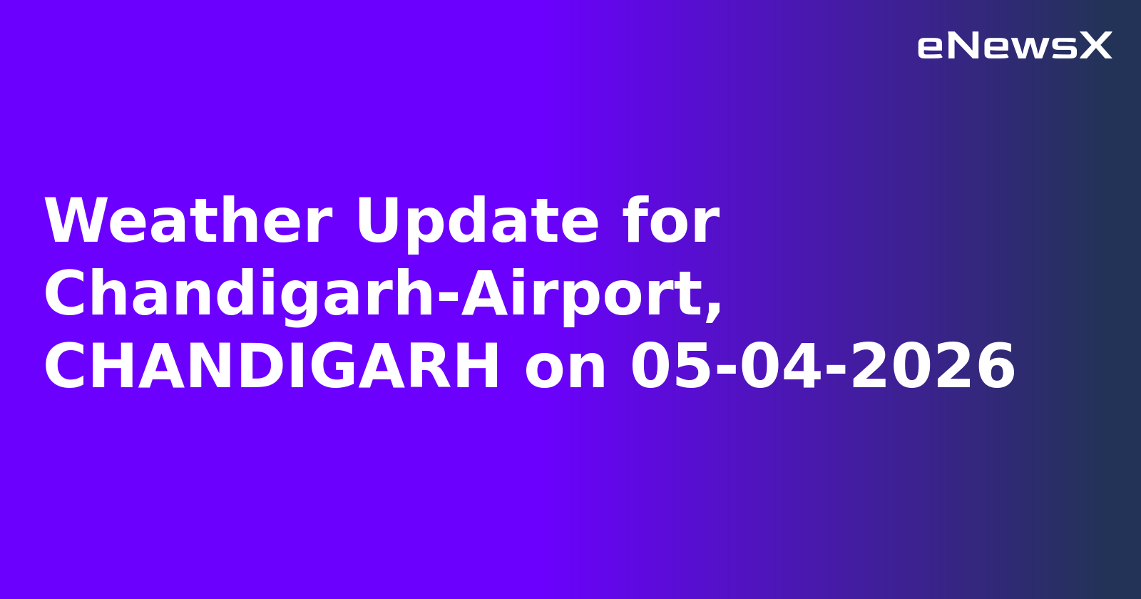 Weather Update for Chandigarh-Airport, CHANDIGARH on 05-04-2026