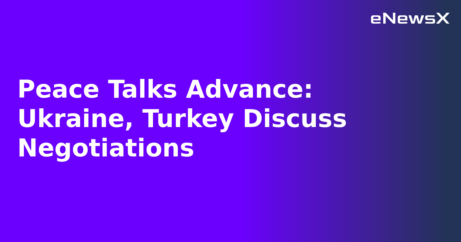 Peace Talks Advance: Ukraine, Turkey Discuss Negotiations.webp Peace Talks Advance: Ukraine, Turkey Discuss Negotiations.webp