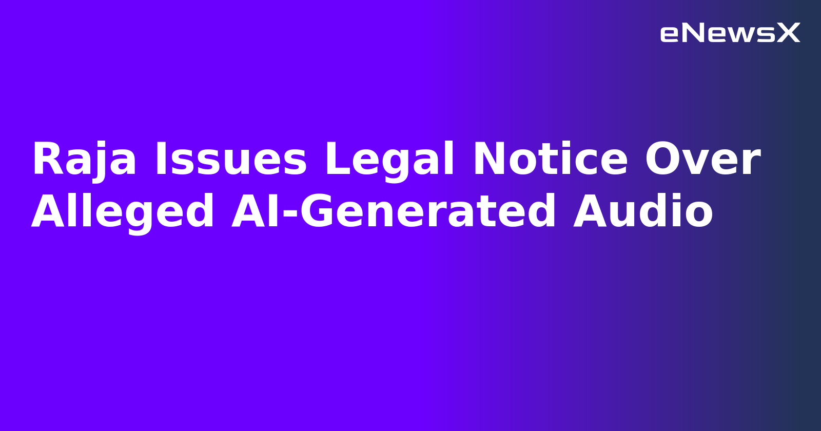 Raja Issues Legal Notice Over Alleged AI-Generated Audio.webp