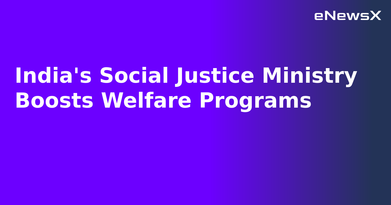 India's Social Justice Ministry Boosts Welfare Programs.webp India's Social Justice Ministry Boosts Welfare Programs.webp