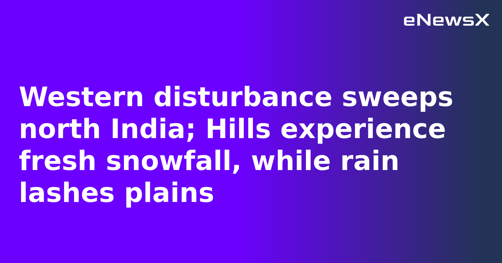Western disturbance sweeps north India; Hills experience fresh snowfall, while rain lashes pl...webp