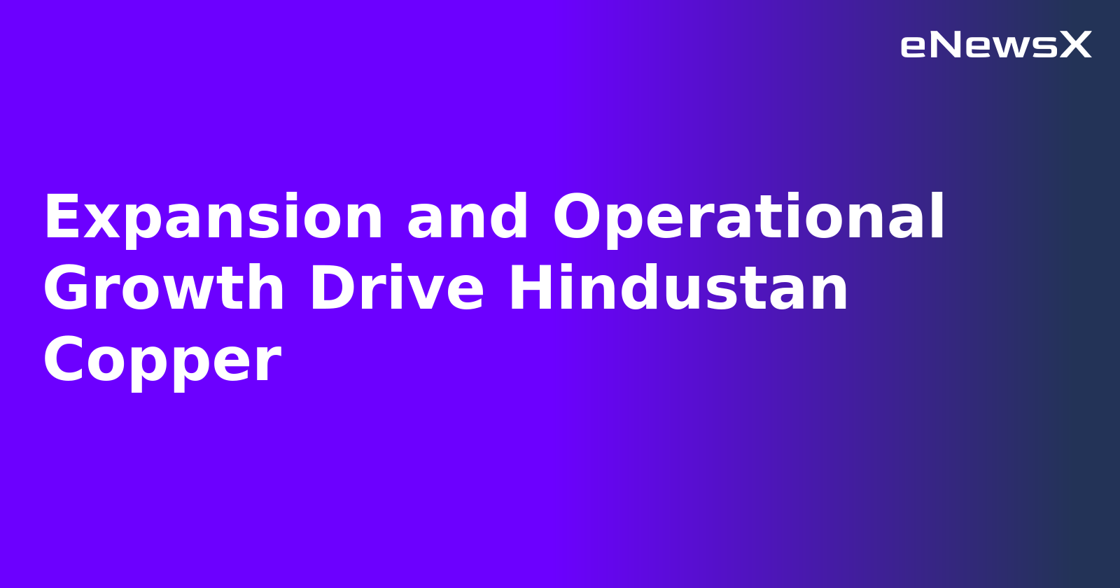 Expansion and Operational Growth Drive Hindustan Copper.webp Expansion and Operational Growth Drive Hindustan Copper.webp