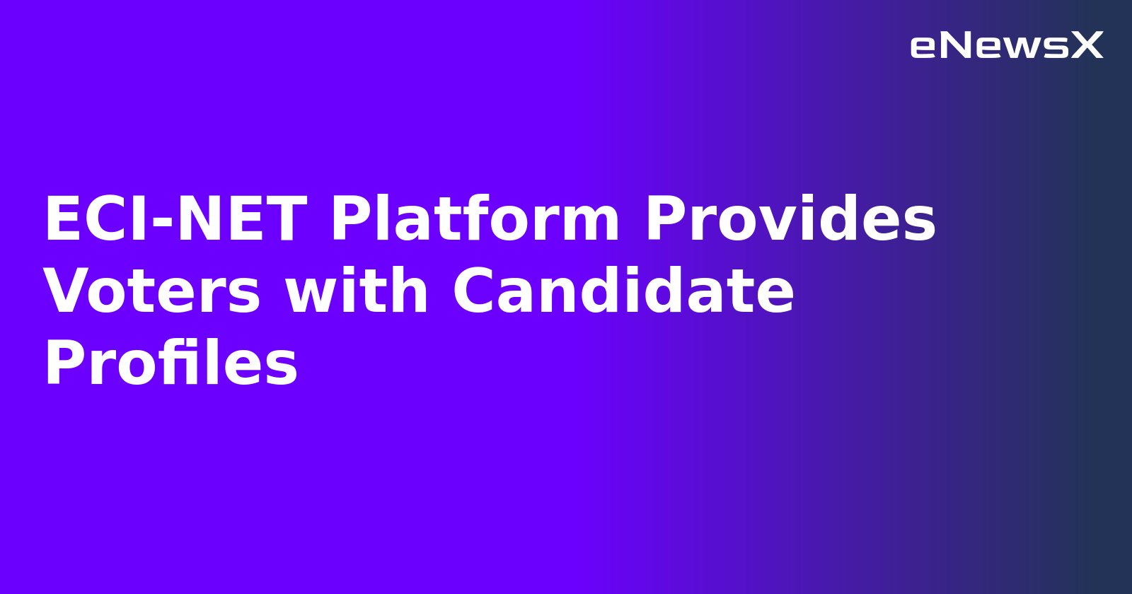 ECI-NET Platform Provides Voters with Candidate Profiles.webp