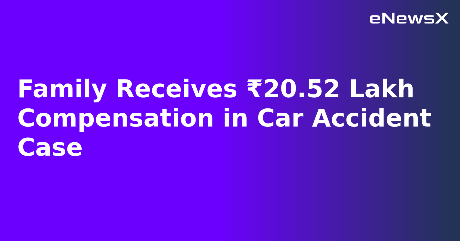 Family Receives ₹20.52 Lakh Compensation in Car Accident Case.webp Family Receives ₹20.52 Lakh Compensation in Car Accident Case.webp