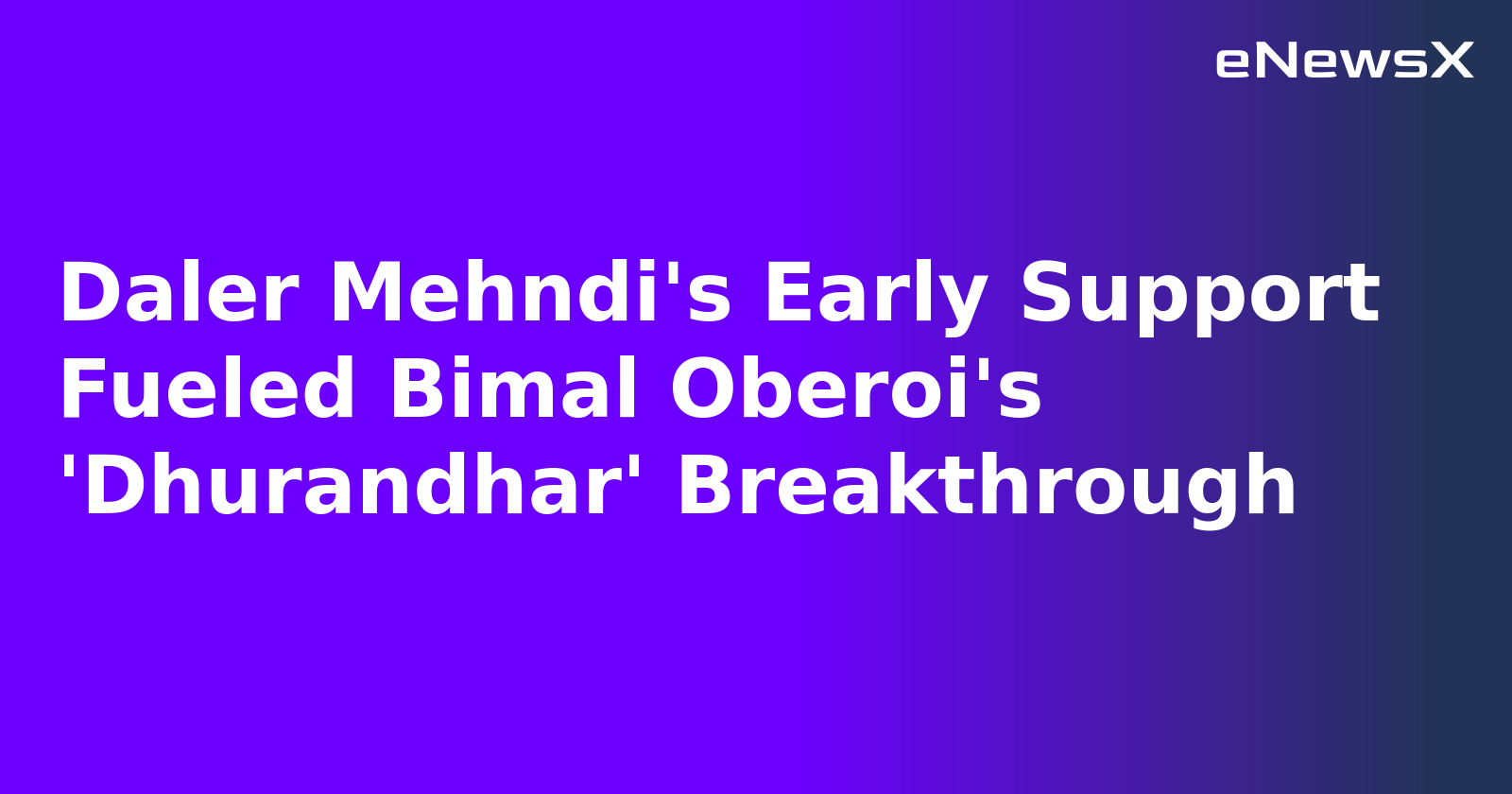 Daler Mehndi's Early Support Fueled Bimal Oberoi's 'Dhurandhar' Breakthrough.webp Daler Mehndi's Early Support Fueled Bimal Oberoi's 'Dhurandhar' Breakthrough.webp
