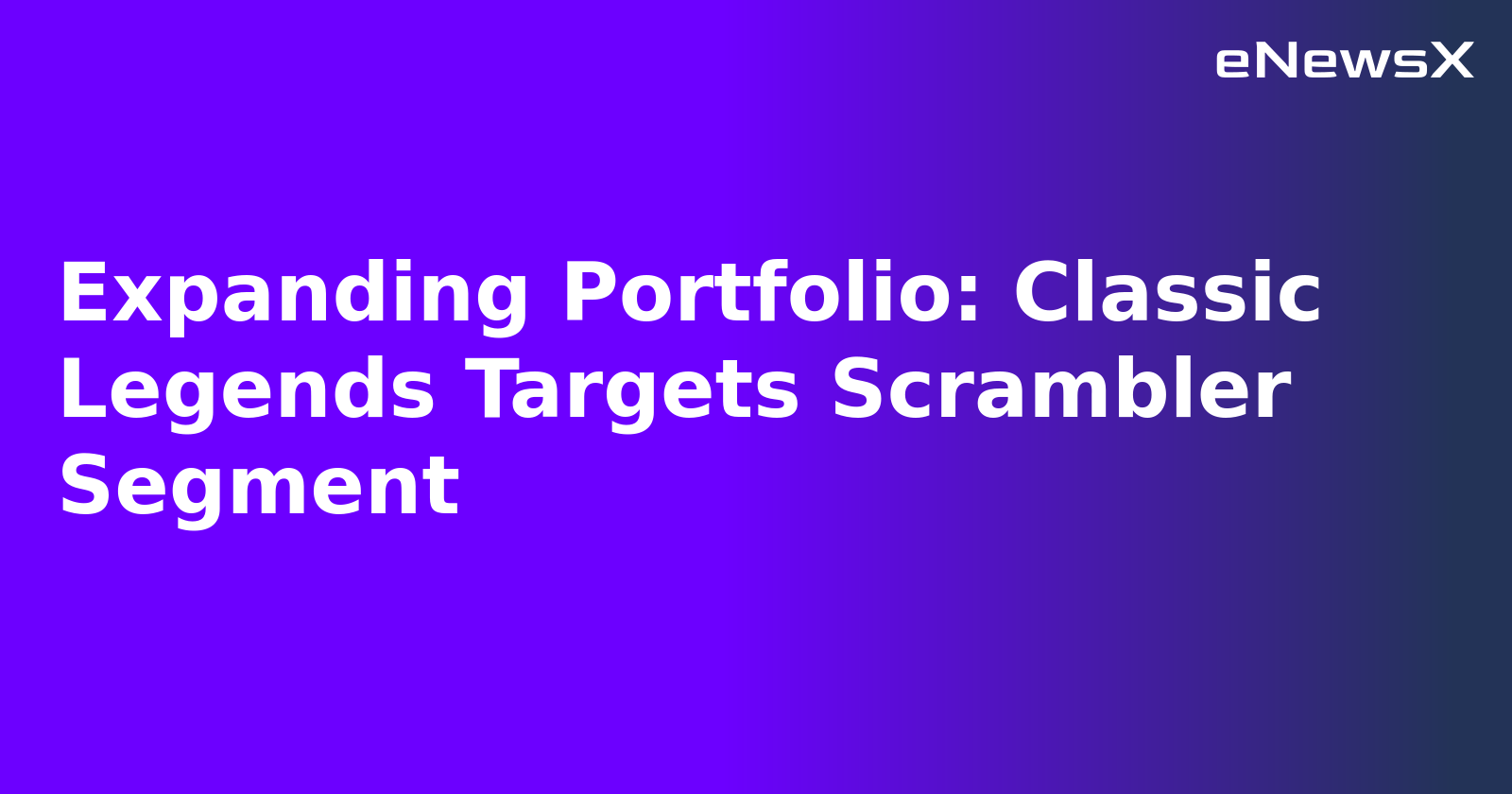 Expanding Portfolio: Classic Legends Targets Scrambler Segment.webp