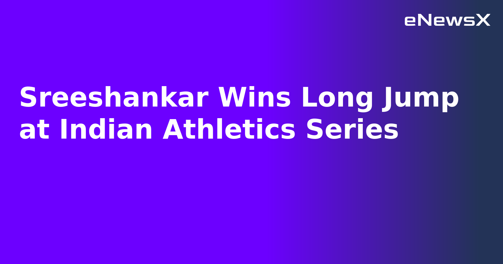 Sreeshankar Wins Long Jump at Indian Athletics Series.webp