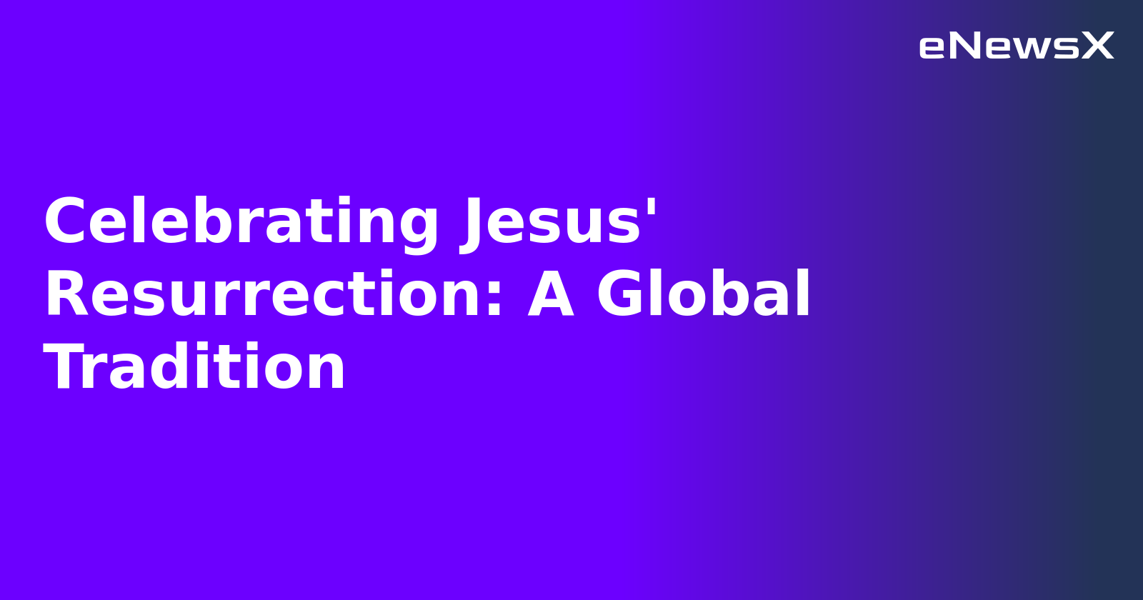 Celebrating Jesus' Resurrection: A Global Tradition.webp