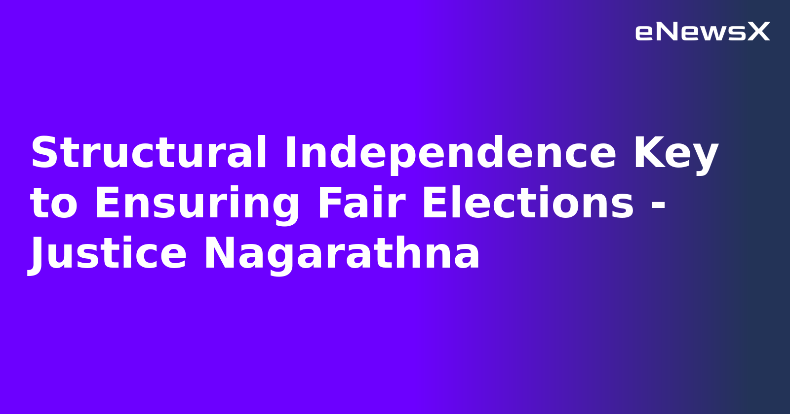 Structural Independence Key to Ensuring Fair Elections - Justice Nagarathna.webp