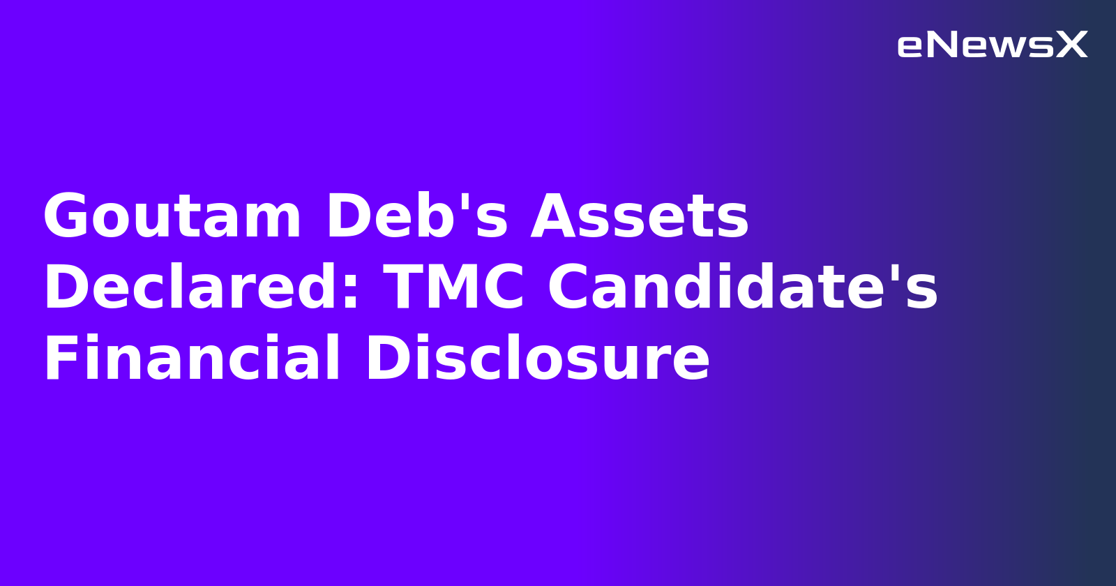 Goutam Deb's Assets Declared: TMC Candidate's Financial Disclosure