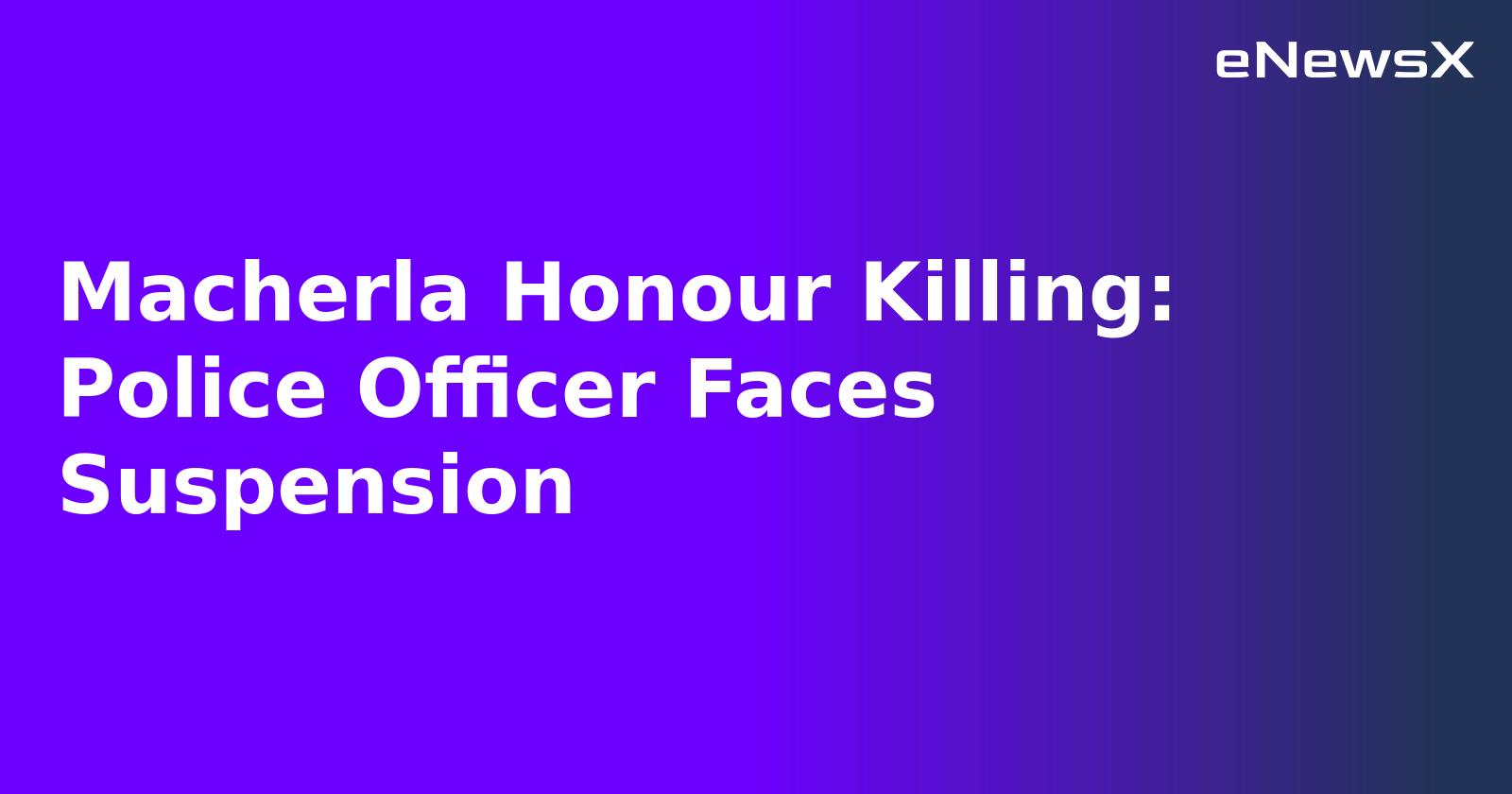 Macherla Honour Killing: Police Officer Faces Suspension.webp