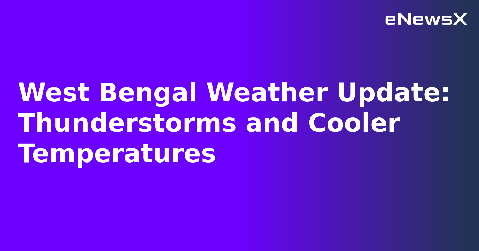 West Bengal Weather Update: Thunderstorms and Cooler Temperatures.webp West Bengal Weather Update: Thunderstorms and Cooler Temperatures.webp