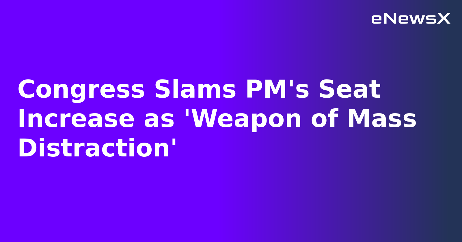 Congress Slams PM's Seat Increase as 'Weapon of Mass Distraction'.webp