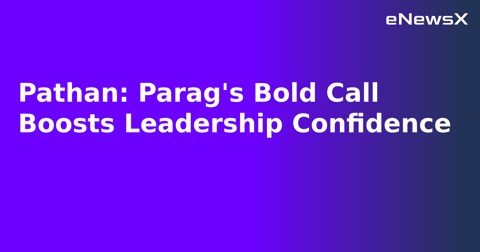 Pathan: Parag's Bold Call Boosts Leadership Confidence.webp Pathan: Parag's Bold Call Boosts Leadership Confidence.webp