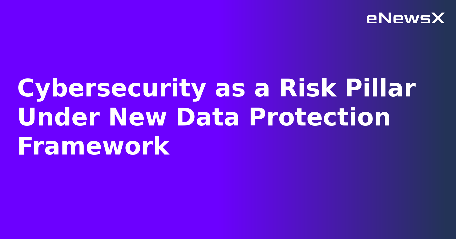 Cybersecurity as a Risk Pillar Under New Data Protection Framework.webp Cybersecurity as a Risk Pillar Under New Data Protection Framework.webp