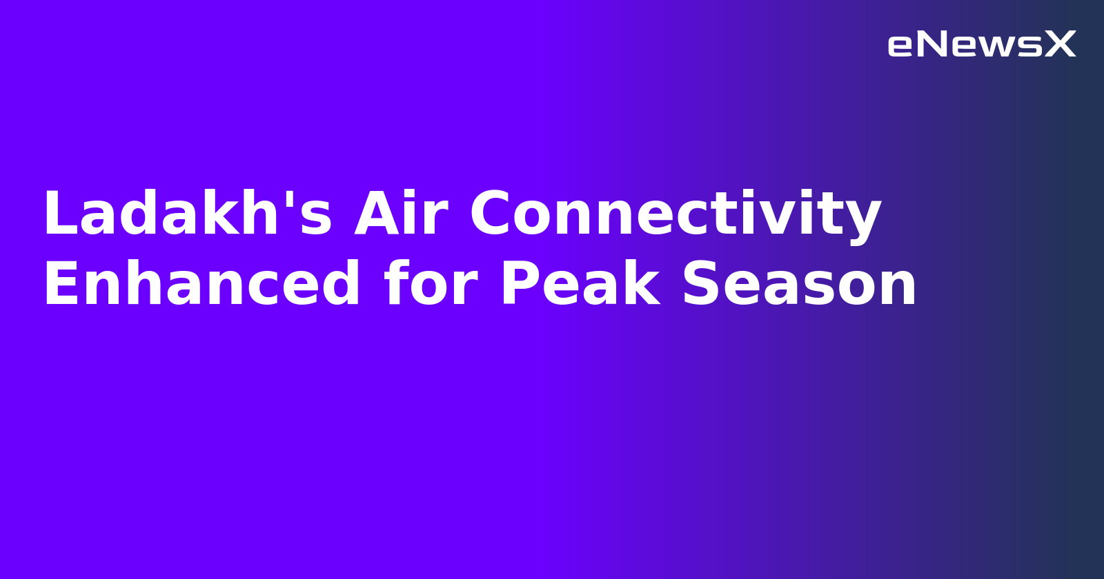 Ladakh's Air Connectivity Enhanced for Peak Season