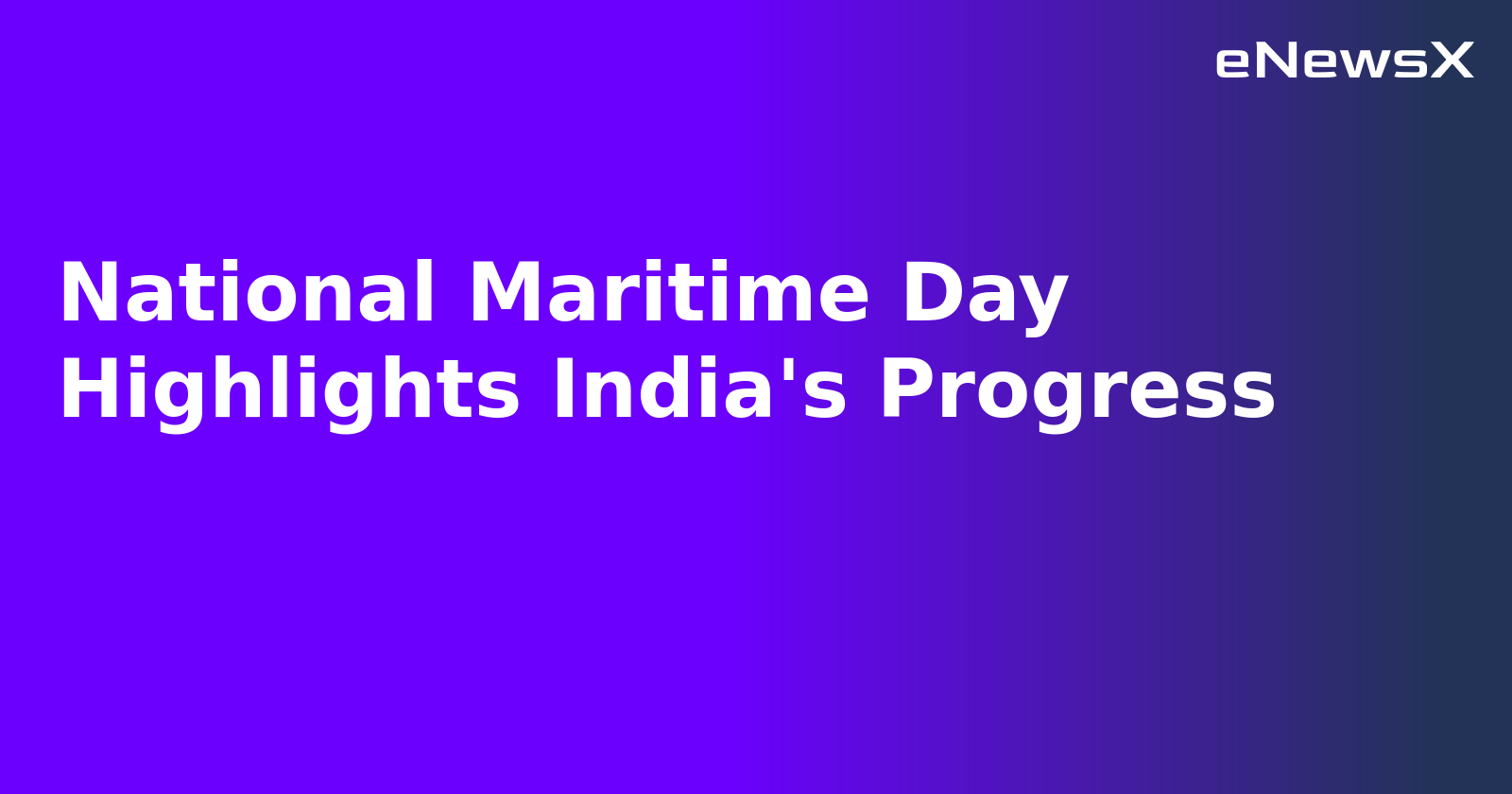 National Maritime Day Highlights India's Progress