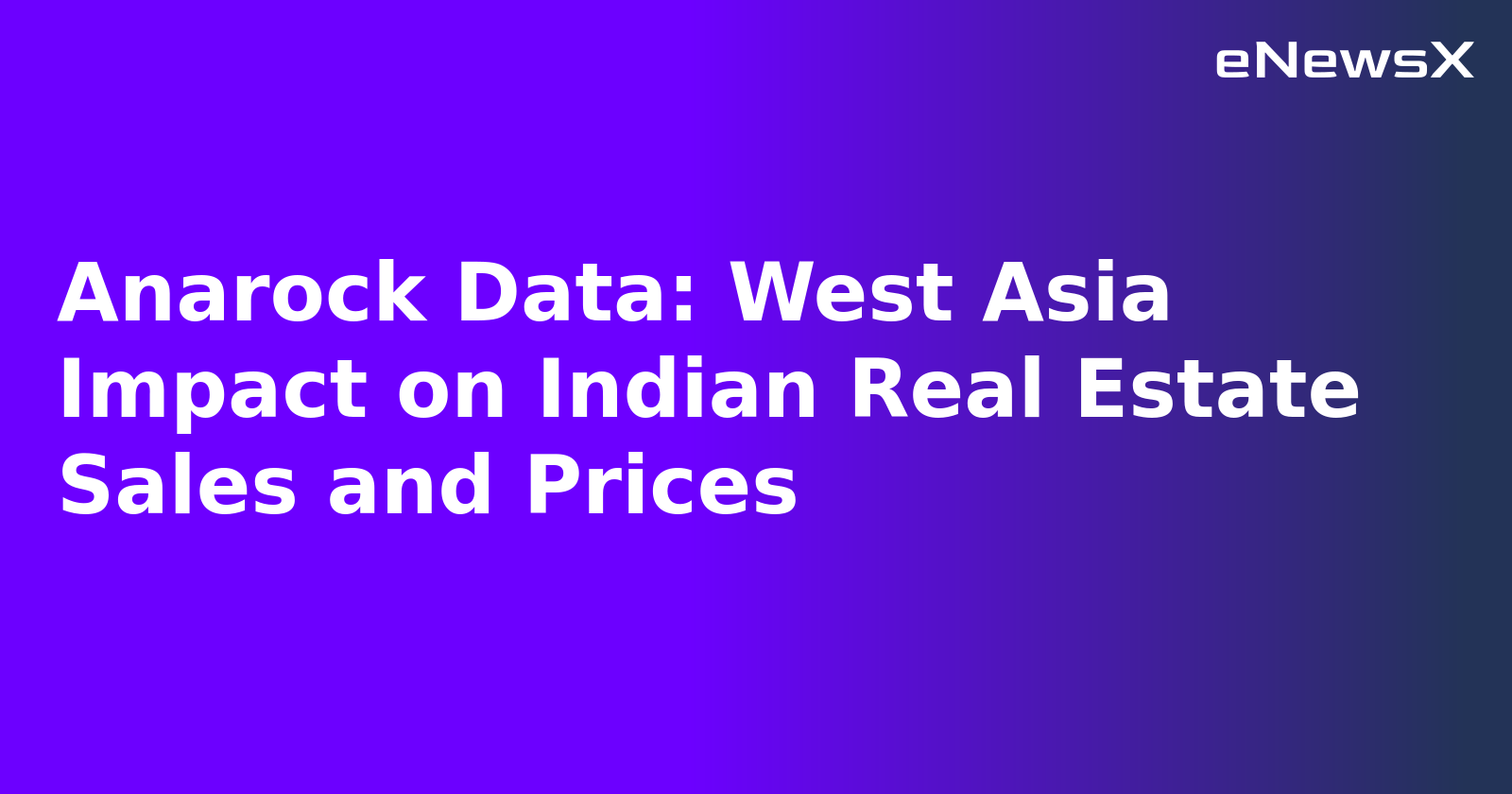 Anarock Data: West Asia Impact on Indian Real Estate Sales and Prices.webp Anarock Data: West Asia Impact on Indian Real Estate Sales and Prices.webp