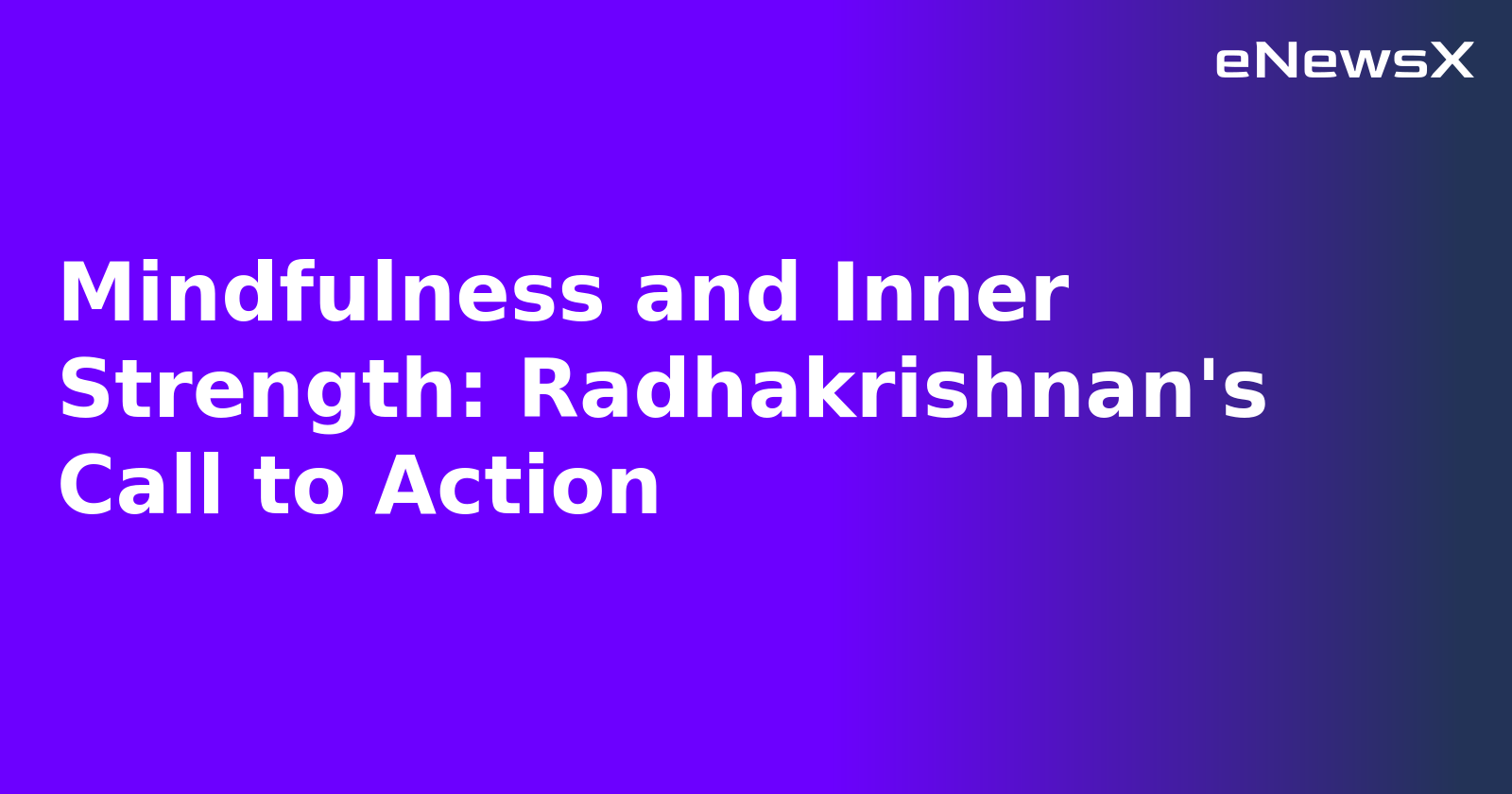 Mindfulness and Inner Strength: Radhakrishnan's Call to Action
