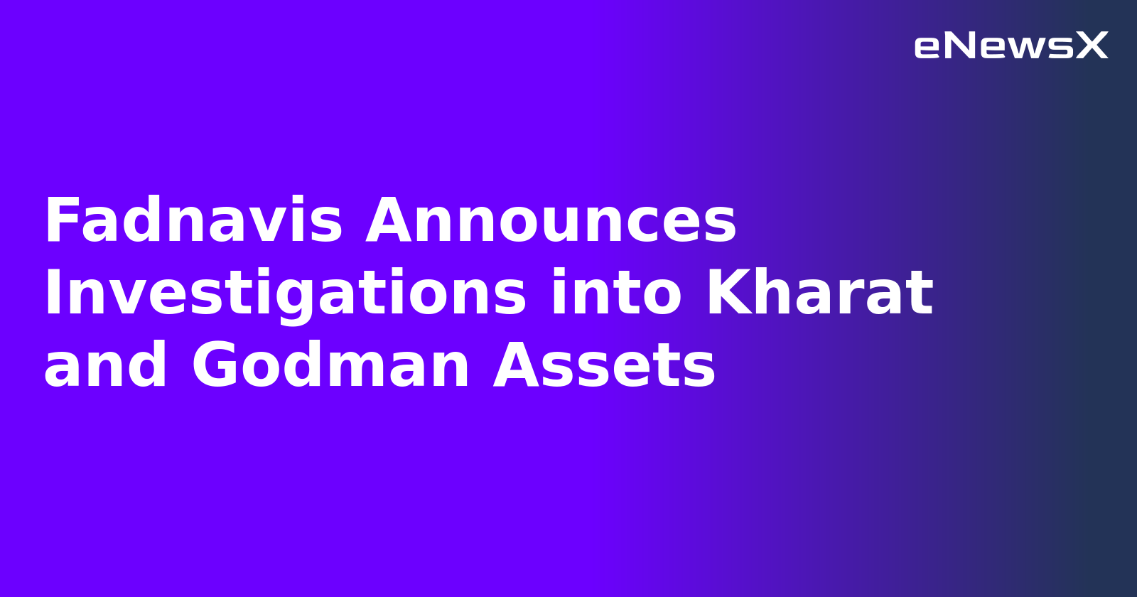 Fadnavis Announces Investigations into Kharat and Godman Assets
