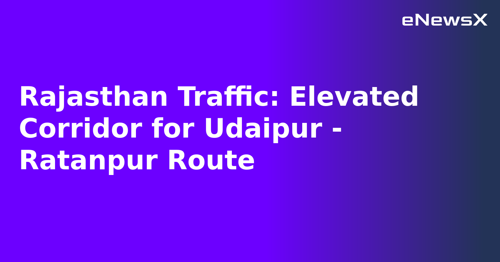 Rajasthan Traffic: Elevated Corridor for Udaipur - Ratanpur Route.webp