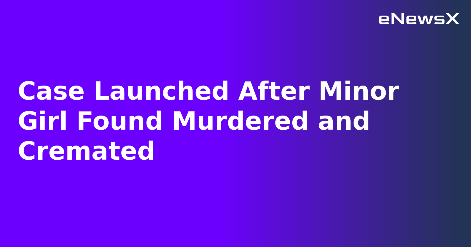 Case Launched After Minor Girl Found Murdered and Cremated.webp Case Launched After Minor Girl Found Murdered and Cremated.webp