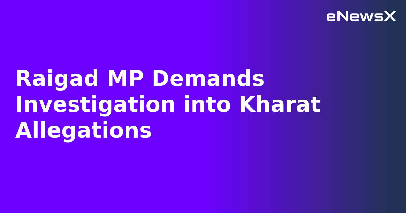 Raigad MP Demands Investigation into Kharat Allegations.webp Raigad MP Demands Investigation into Kharat Allegations.webp