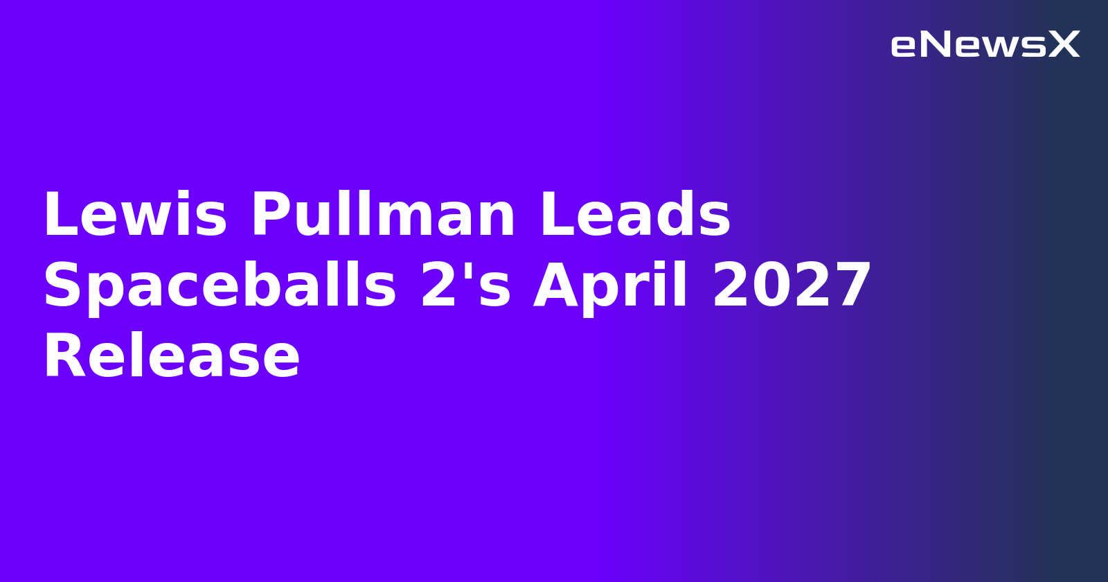 Lewis Pullman Leads Spaceballs 2's April 2027 Release.webp Lewis Pullman Leads Spaceballs 2's April 2027 Release.webp