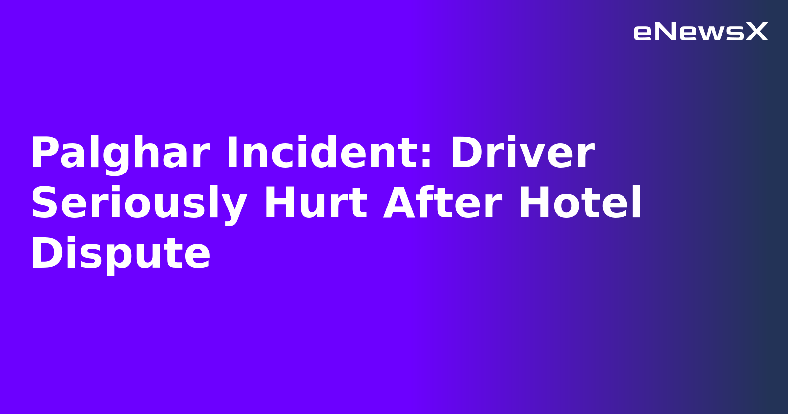 Palghar Incident: Driver Seriously Hurt After Hotel Dispute.webp