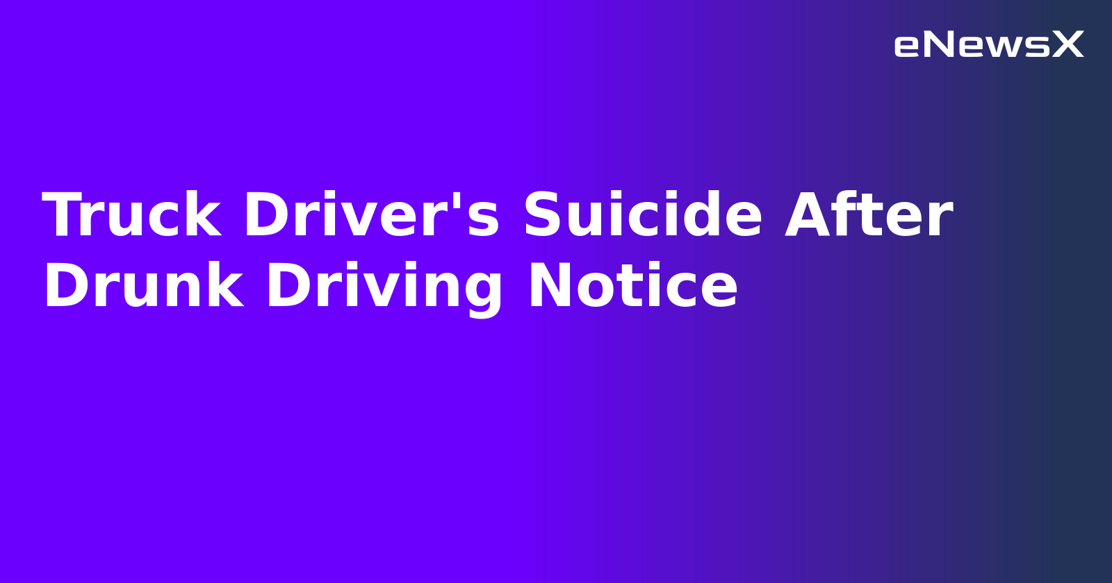 Truck Driver's Suicide After Drunk Driving Notice.webp