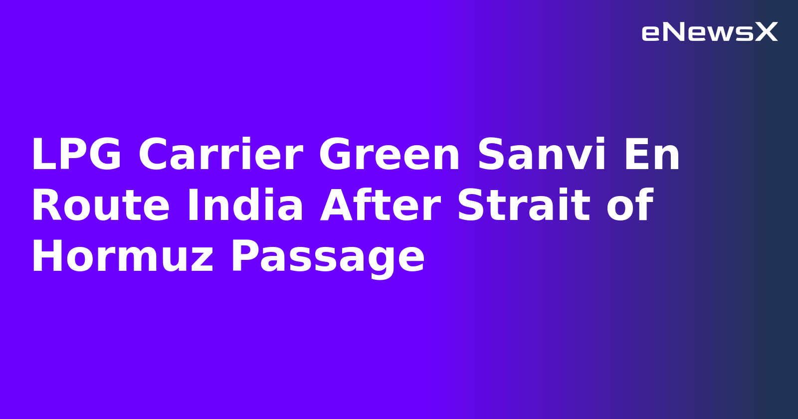 LPG Carrier Green Sanvi En Route India After Strait of Hormuz Passage.webp LPG Carrier Green Sanvi En Route India After Strait of Hormuz Passage.webp