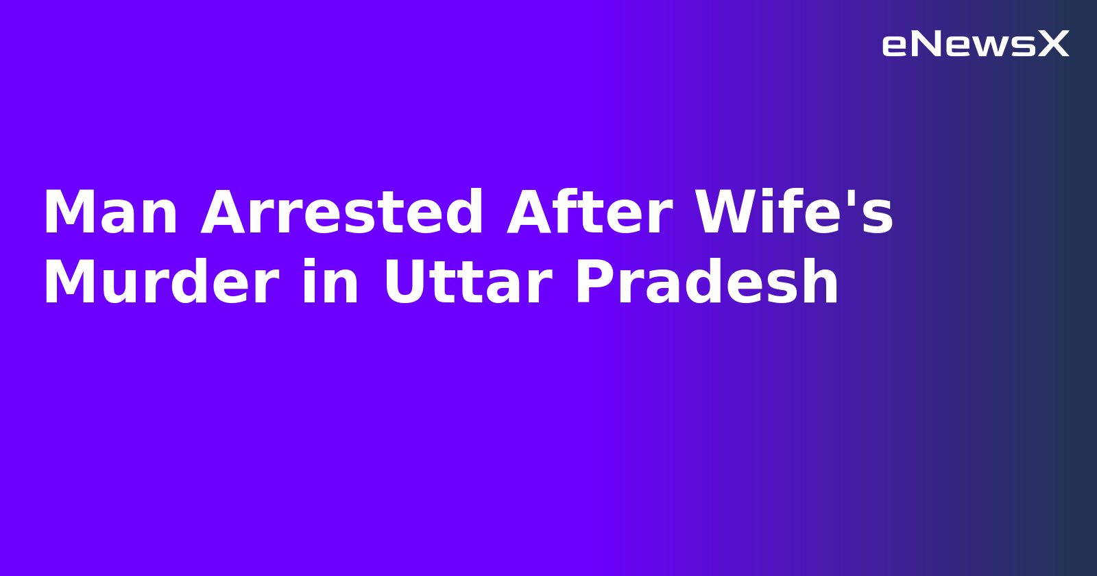 Man Arrested After Wife's Murder in Uttar Pradesh