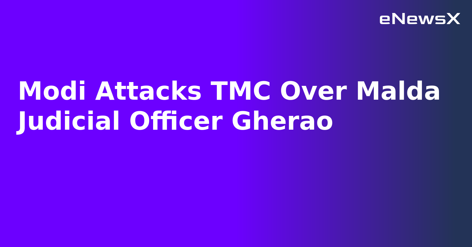 Modi Attacks TMC Over Malda Judicial Officer Gherao