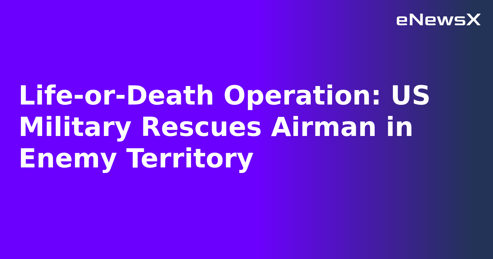 Life-or-Death Operation: US Military Rescues Airman in Enemy Territory.webp