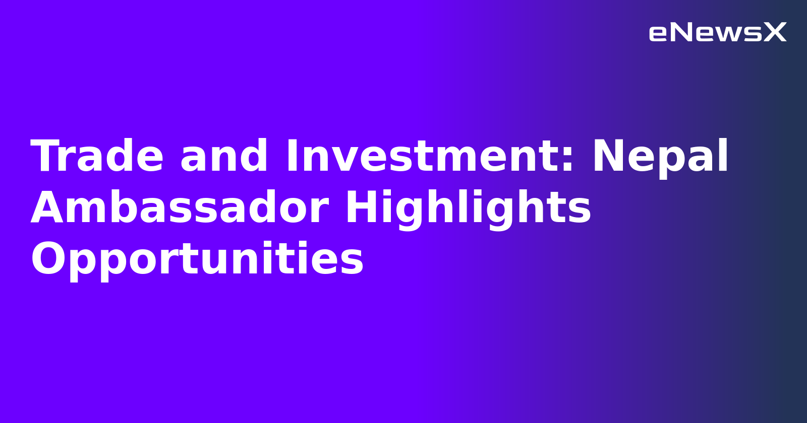 Trade and Investment: Nepal Ambassador Highlights Opportunities.webp