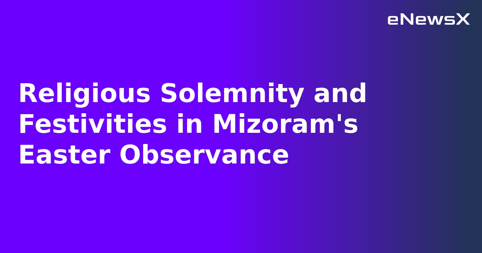 Religious Solemnity and Festivities in Mizoram's Easter Observance.webp
