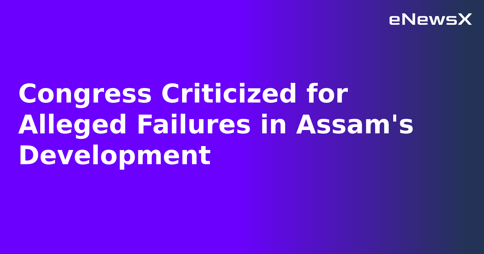 Congress Criticized for Alleged Failures in Assam's Development.webp