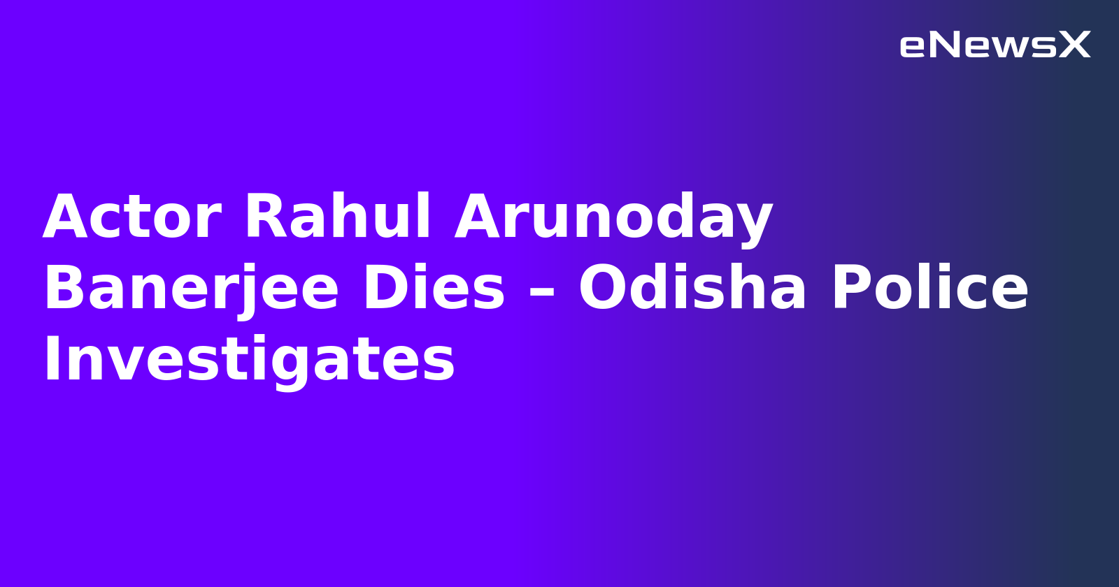 Actor Rahul Arunoday Banerjee Dies – Odisha Police Investigates.webp Actor Rahul Arunoday Banerjee Dies – Odisha Police Investigates.webp