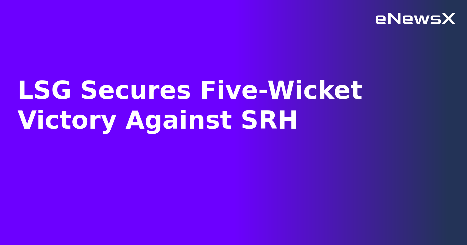 LSG Secures Five-Wicket Victory Against SRH.webp LSG Secures Five-Wicket Victory Against SRH.webp